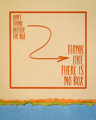 Poster - Don't think outside the box. Think like there is no box.  Handwriting on art paper. Mindset and creativity concept.