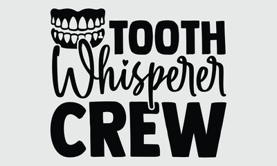 Wall Mural - Tooth Whisperer Crew- Dentist t-shirt design, Calligraphy graphic design, eps, svg Files for Cutting, greeting card template with typography text white background.