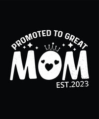 Wall Mural - Promoted to great mom Happy mother's day shirt print template, Typography design for mom, mother's day, wife, women, girl, lady, boss day, birthday 