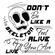 'Don't Be Like A Skeleton' Slogan Inscription. Vector Humorous Positive Life Quote. Illustration For Prints On T-shirts And Bags, Posters, Cards. Typography Design With Motivational Quote.