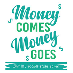 Wall Mural - 'Money comes money goes' slogan inscription. Vector humorous positive life quote. Illustration for prints on t-shirts and bags, posters, cards. Typography design with motivational quote.