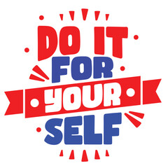 Do it for your self, amazing Quote design. Lettering poster. Inspirational and motivational quotes and sayings about life. Drawing for prints on t-shirts and bags. Vector Illustration.