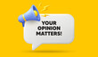 © blankstock - Your opinion matters tag. 3d speech bubble banner with megaphone. Survey or feedback sign. Client comment. Opinion matters chat speech message. 3d offer talk box. Vector