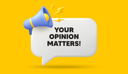 Poster - Your opinion matters tag. 3d speech bubble banner with megaphone. Survey or feedback sign. Client comment. Opinion matters chat speech message. 3d offer talk box. Vector