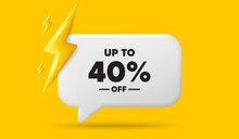 Up To 40 Percent Off Sale. 3d Speech Bubble Banner With Power Energy. Discount Offer Price Sign. Special Offer Symbol. Save 40 Percentages. Discount Tag Chat Speech Message. 3d Offer Talk Box. Vector