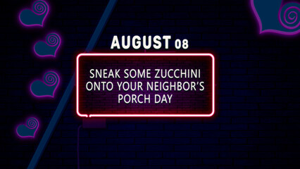Wall Mural - Happy Sneak Some Zucchini onto Your Neighbor’s Porch Day, August 08. Calendar of August Neon Text Effect, design