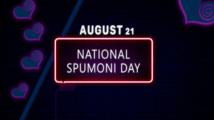 Wall Mural - Happy National Spumoni Day, August 21. Calendar of August Neon Text Effect, design