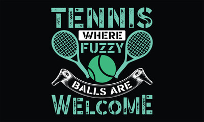 Tennis Where Fuzzy Balls Are Welcome - Tennis t shirts design, Hand lettering inspirational quotes isolated on white background, For the design of postcards, Cutting Cricut and Silhouette, EPS 10