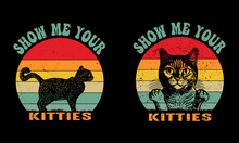 Show Me Your Kitties -t Shirt Design.Cat Vintage Shirt Design.
