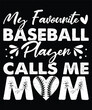 My favourite baseball player call me mom