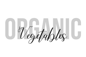 Organic vegetables lettering typography on tone of grey color. Positive quote, happiness expression, motivational and inspirational saying. Greeting card, sticker, poster.