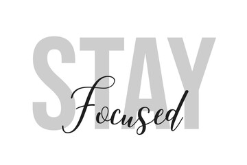 Stay focused lettering typography on tone of grey color. Positive quote, happiness expression, motivational and inspirational saying. Greeting card, poster. 