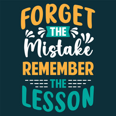 Forget The Mistake Remember The Lesson. Motivational Quotes Typography Vector Design. Vintage Modern Poster Design. Can be printed as t-shirt, greeting cards, gift or room and office decoration