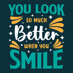You Look Better When You Smile. Motivational Quotes Typography Vector Design. Vintage Modern Poster Design. Can be printed as t-shirt, greeting cards, gift or room and office decoration