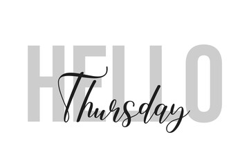Hello Thursday lettering typography on tone of grey color. Positive quote, happiness expression, motivational and inspirational saying. Greeting card, poster. 