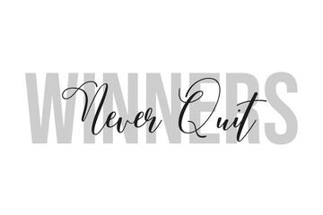 Wall Mural - Winners never quit lettering typography on tone of grey color. Positive quote, happiness expression, motivational and inspirational saying. Greeting card, poster.