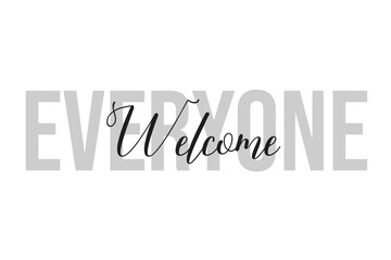 Wall Mural - Everyone welcome lettering typography on tone of grey color. Positive quote, happiness expression, motivational and inspirational saying. Greeting card, poster.