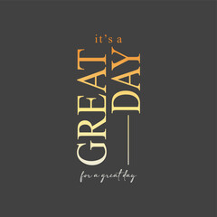 Wall Mural - Great day typography slogan for t shirt printing, tee graphic design.  