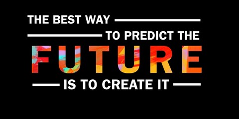 Quote on future in modern typography. The best way to predict the future is to create it.