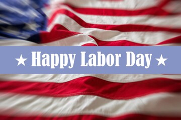 Wall Mural - Happy Labor Day text on US America flag background,