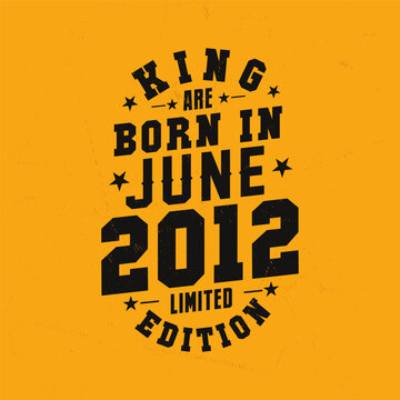 King are born in June 2012. King are born in June 2012 Retro Vintage Birthday