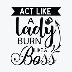 Act like a lady burn like a boss