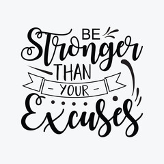 Be Stronger Than Your Excuses funny t-shirt design