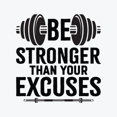 Be Stronger Than Your Excuses funny gifts t-shirt design