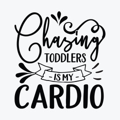 Chasing Toddlers is My Cardio funny t-shirt design