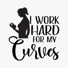 I Work Hard For My Curves funny t-shirt design