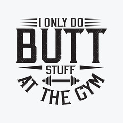 I Only Do Butt Stuff at The Gym funny t-shirt design