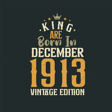 King Are Born In December 1913 Vintage Edition. King Are Born In December 1913 Retro Vintage Birthday Vintage Edition