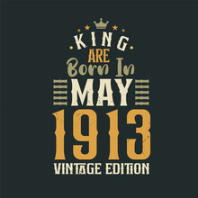 King Are Born In May 1913 Vintage Edition. King Are Born In May 1913 Retro Vintage Birthday Vintage Edition