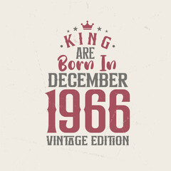 King are born in December 1966 Vintage edition. King are born in December 1966 Retro Vintage Birthday Vintage edition