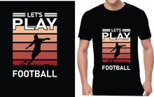 Let's Play Football T Shirt Design Best Quality Design