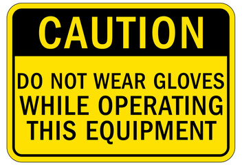 Wall Mural - Gloves sign and labels do not wear gloves while operating this equipment