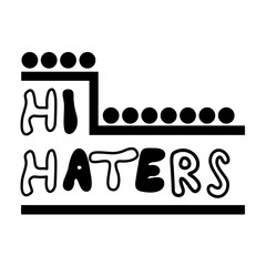 Handwriting lettering on retro style for card, t-shirts, posters, etc. White, black. Hi haters on square shape. Vector design banner.