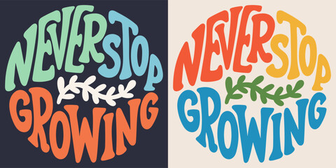 Wall Mural - Groovy lettering Never stop growing. Retro slogan in round shape. Trendy groovy print design for poster, card, tshirt.