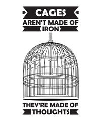 CAGES AREN'T MADE OF IRON THEY'RE MADE OF THOUGHTS. T-SHIRT DESIGN. PRINT TEMPLATE.TYPOGRAPHY VECTOR ILLUSTRATION.