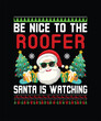 Be Nice To The Roofer Santa Is Watching T-Shirt