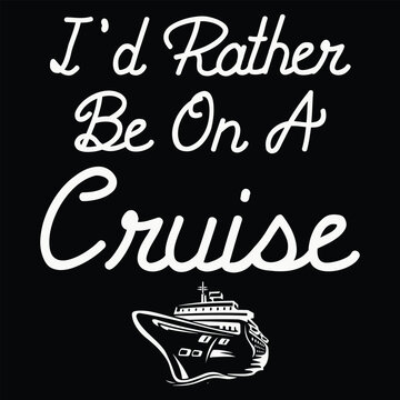 I'd Rather Be On a Cruise T-Shirt