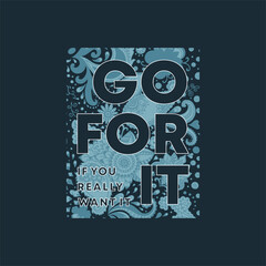 Wall Mural - Go for it,if you really want it typography slogan for t shirt printing, tee graphic design.  