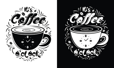 it's coffee o'clock.it's coffee o'clock T-shirt. Design typography cup Vector and Lettering  Design for print on Demand art, calligraphy, clothing, and coffee shirt. typographic poster or t-shirt.