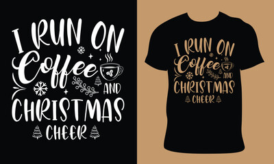 I Run On Coffee and Christmas Cheer. International coffee day illustration vector black backgrounds. Hand-made typography vector t–shirt design. National coffee day Vector vintage illustration.