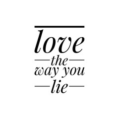 Wall Mural - ''Love the way you lie'' Quote Sign Design