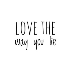 Wall Mural - ''Love the way you lie'' Quote Sign Design