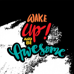 Wall Mural - Wake up and be awesome, hand lettering. Poster quote.
