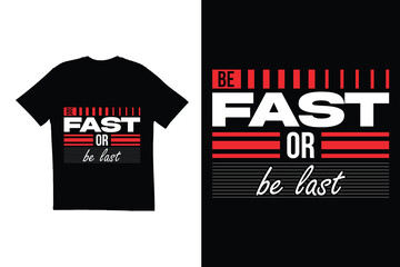 Typography t shirt design. Be fast Or be last t shirt design. Motivational quote t shirt design