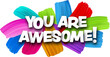 You are awesome paper word sign with colorful spectrum paint brush strokes over white.