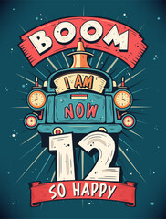 Wall Mural - Boom I Am Now 12, So Happy - 12th birthday Gift T-Shirt Design Vector. Retro Vintage 12 Years Birthday Celebration Poster Design.